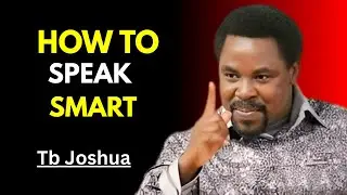 How to Speak Smart: Master the Psychology of Powerful Communication | Tb Joshua Motivation