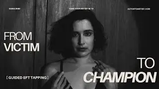 SHIFT from VICTIM to CHAMPION || EFT TAPPING for ACTORS, ARTISTS & CREATIVE REBELS {quantum healing}