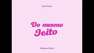 Jack Nhusec _ do mesmo jeito_ Audio oficial