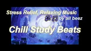 ✓ Chill Study Beats, Stress Relief, Relaxing Music by all beez 🎧♬♫♪🎶🎵