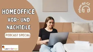 Homeoffice - Vor- und Nachteile  | Work from home | Podcast Special | H&ouml;ren | Learn German | B2