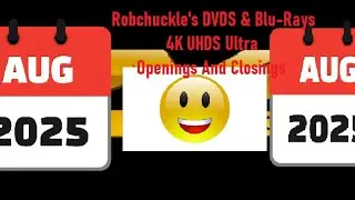 Robchuckle's DVDS & Blu-Rays 4K UHDS Ultra Openings And Closings Episode 46 (August 2025)