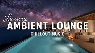 Luxury Chillout Lounge Music | Relaxing Ambient Beachfront Resort Vibes