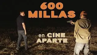 Cine aparte: 600 millas