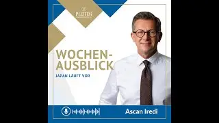 Wochenausblick mit Ascan Iredi: Japan l&auml;uft vor