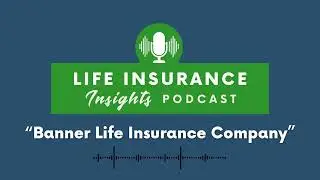 Podcast Episode 9 - Banner Life Insurance Company