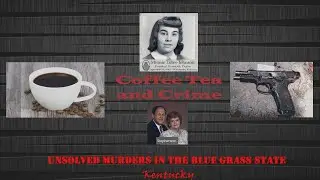 Coffee Tea and Crime | Unsolved Murders in the Blue Grass State
