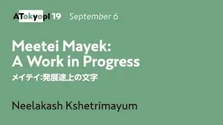 Meetei Mayek: A Work in Progress | Neelakash Kshetrimayum | ATypI 2019 Tokyo