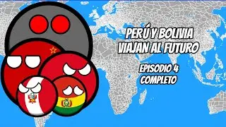 PERÚ Y BOLIVIA VIAJAN AL FUTURO (SERIE COMPLETA) | EPISODIO 4 | #humor #countryballs #golinhierro