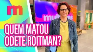 'Mulheres' tenta descobrir o assassino de Odete Roitman!- Mulheres (08/10/2025)