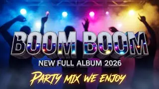 BOOM BOOM, New Full Album 2026, Party Mix We Enjoy #EDM2026 #DJNonstop #FullBass #zoldyck music