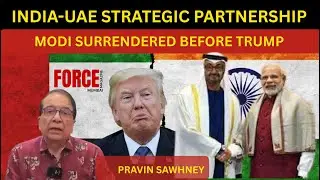 India UAE Strategic Partnership | Modi Surrendered Before Trump | Ajay Shukla vs Pravin Sawhney
