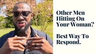 Other Men Hitting On Your Woman?... How To Respond. (Abundant Relationships w/ EC Sabbi)