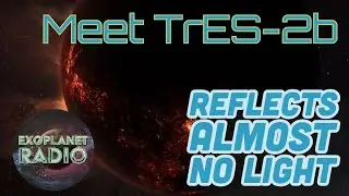Знакомьтесь, TrES-2b (он же Kepler-1b): планета, которая почти не отражает свет | Exoplanet Radio, выпуск 29