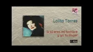 Lolita Torres - Si tú eres mi hombre y yo tu mujer