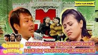 NUNUNG NGADAT CALON SUAMI KABUR! BASUKI DATANG UNTUK MENGHIBUR - BAKUL LUCON