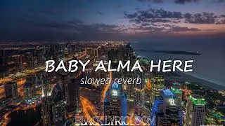 BABY ALMA HERE | PERFECTLY SLOWED ,REVERB & 8D | #blacklyricloom