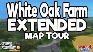White Oak Farm EXTENDED - Map Tour - Farming Simulator 2015