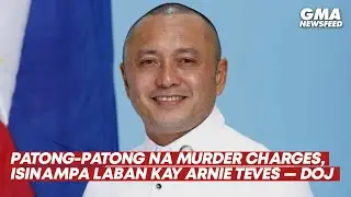 Patong-patong na murder charges, isinampa laban kay Arnie Teves &mdash; DOJ | GMA News Feed