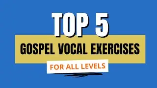 TOP 5 GOSPEL Vocal Exercises