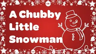 A Chubby Little Snowman Kids Christmas Song with Lyrics & Animation