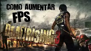 HOW TO INCREASE FPS IN DEAD RISING 3 // EASY AND FAST!!