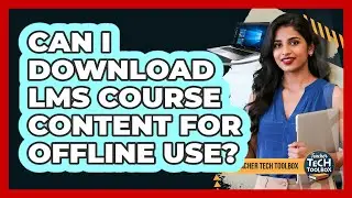 Can I Download LMS Course Content For Offline Use?