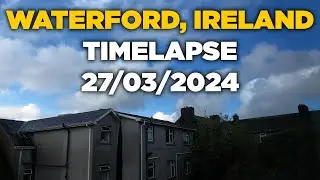 Timelapse: Waterford, Ireland - 27/03/2024