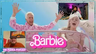 Barbie (2023) -  The Pleeka Podcast Ep 34
