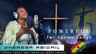 Powerful Ghanaian worship songs about the blood of Jesus Christ | Oheneba Abigail |