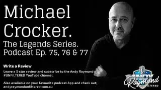 Andy Raymond #UNFILTERED Podcast &ndash; Michael Crocker &ndash; The Legends Series - Ep. 75, 76 & 77