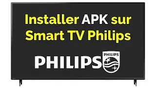 Comment installer APK sur Smart TV Philips