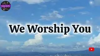 WE WORSHIP YOU | My Musical World Plus Original