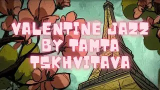Valentine Jazz by Tamta Tskhvitava | Sensual & Cozy Jazz for Love