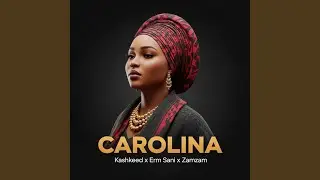 Carolina (feat. Kashkeed, Erm sani & Zamzam)