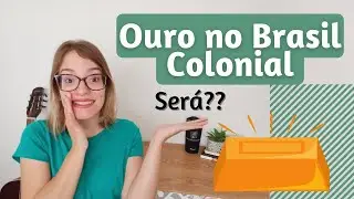 Ouro no Brasil colonial (Parte 1) || Por Leticia APP