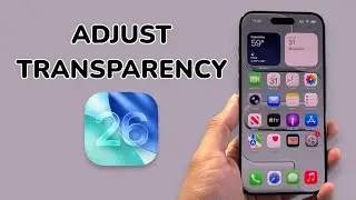 iOS 26: How To Adjust Transparency On iPhone