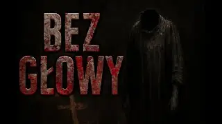 👻 BEZ GŁOWY  | Paranormalne Opowiadanie | 🎧 Creepypasta PL