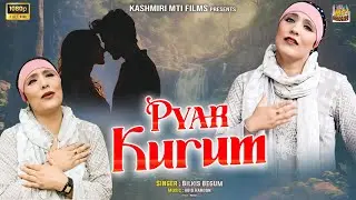 Pyar Kurum || New Kashmiri Folk Song || Bilkis Begum || 2026 Kashmiri Song || 4k