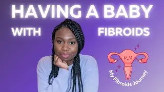 Postpartum With Fibroids: My Experience |  My Fibroid Journey During Pregnancy