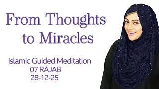 From Thoughts to Miracles | Reprogram Your Mind & Attract Positivity | 07 Rajab | 28-12-25