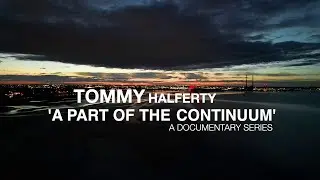 (Official Trailer) - Tommy Halferty, A Part of the Continuum Documentary Series 2025