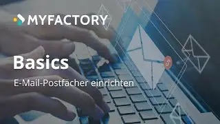 Myfactory-Basics: E-Mail-Postf&auml;cher in der Myfactory einrichten