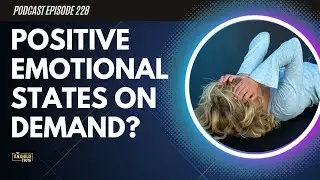 Positive Emotional States On Demand? (Podcast Episode 228)