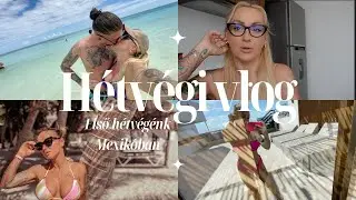 Első hétvégénk Mexikóban | Nagyváradi Nelli