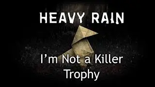 Heavy Rain Trophy Guide - How to get I'm Not a Killer Trophy