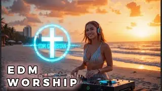 Relaxing Worship EDM with Jesus ✝️🎶 | Calm Dance Music for Faith & Healing 🙌