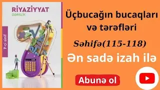 Riyaziyyat 7-ci sinif dərslik. Üçbucağın bucaqları və tərəfləri #səhifə(115-118)