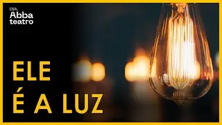 ELE &Eacute; A LUZ  |  Teatro Crist&atilde;o