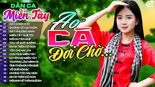 Lk Ao Cái Đợi Chờ, LK Nhạc Dân Ca Miền Tây Chọn Lọc Hay Nhất, Nhạc Dân Ca Trữ Tình Quê Hương